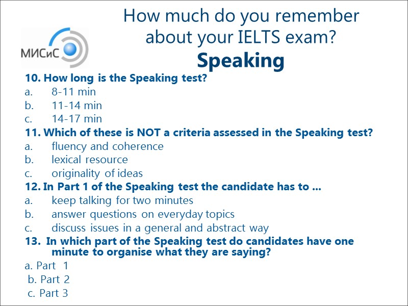 How much do you remember about your IELTS exam?  Speaking 10. How long